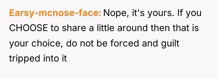 Earsy-mcnose-face Nope, it's yours. If you CHOOSE to share a...
