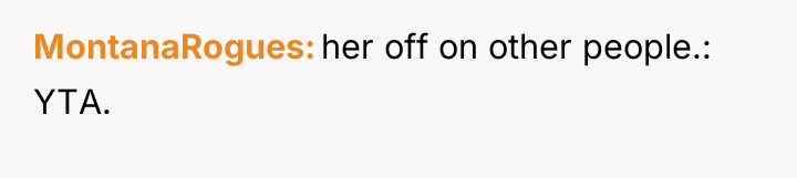 MontanaRogues her off on other people.: YTA.