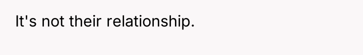 It's not their relationship.