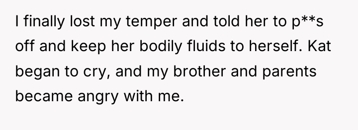 I finally lost my temper and told her to p**s...