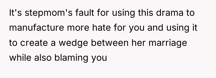 It's stepmom's fault for using this drama to manufacture more...