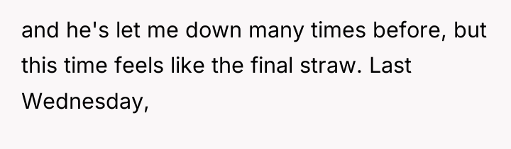 and he's let me down many times before, but this...