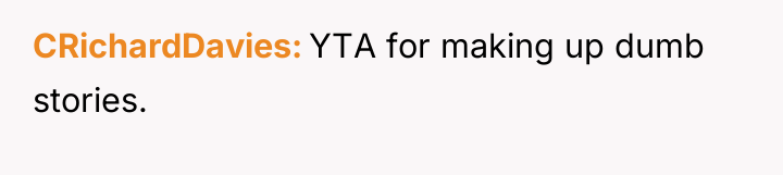 CRichardDavies YTA for making up dumb stories.