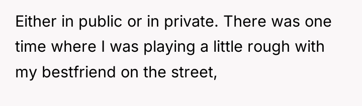 Either in public or in private. There was one time...