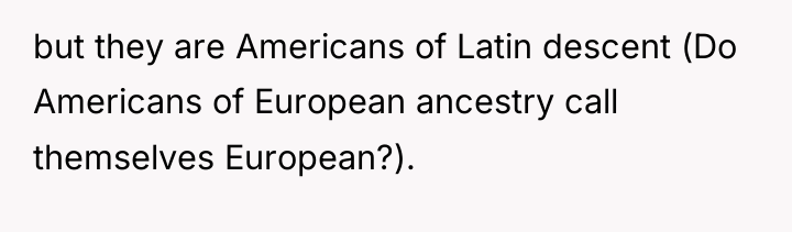 but they are Americans of Latin descent (Do Americans of...