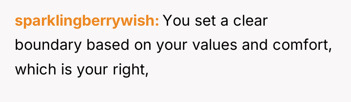 sparklingberrywish You set a clear boundary based on your values...