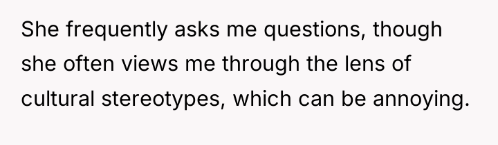 She frequently asks me questions, though she often views me...