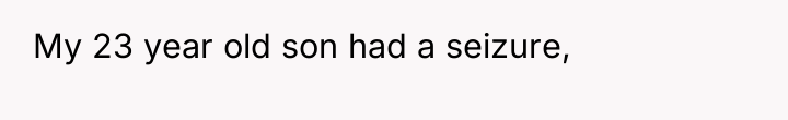 My 23 year old son had a seizure,