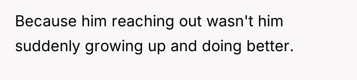 Because him reaching out wasn't him suddenly growing up and...