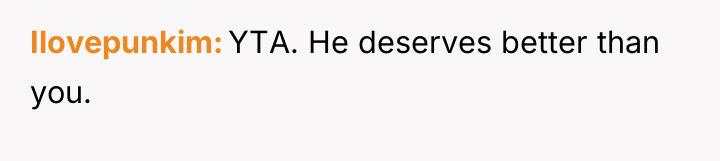 Ilovepunkim YTA. He deserves better than you.