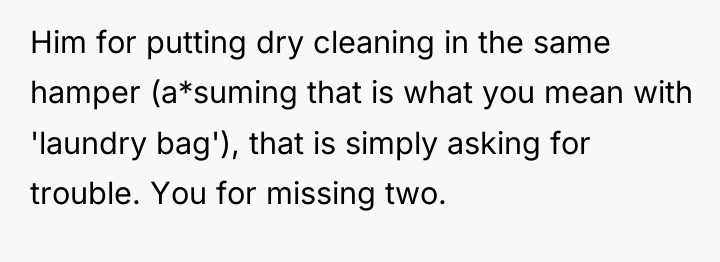 Him for putting dry cleaning in the same hamper (a*suming...