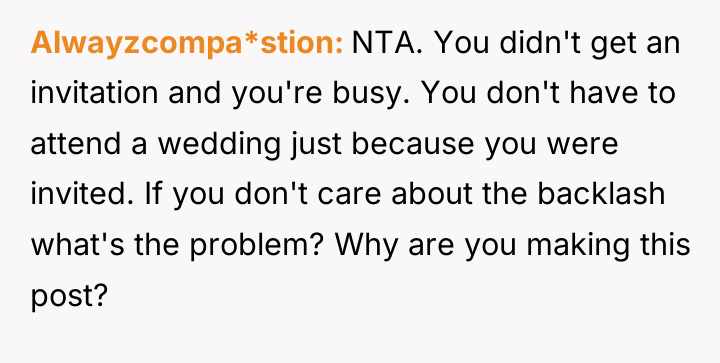 Alwayzcompa*stion NTA. You didn't get an invitation and you're busy....