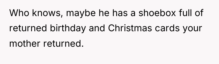 Who knows, maybe he has a shoebox full of returned...