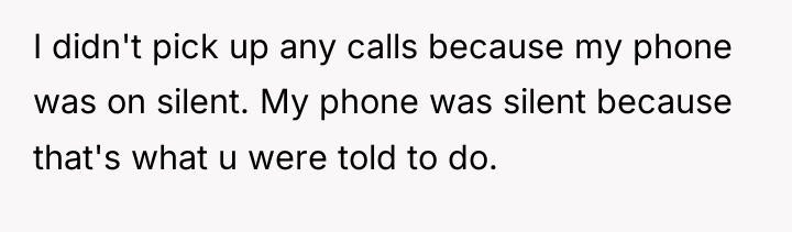 I didn't pick up any calls because my phone was...