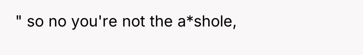 " so no you're not the a*shole,
