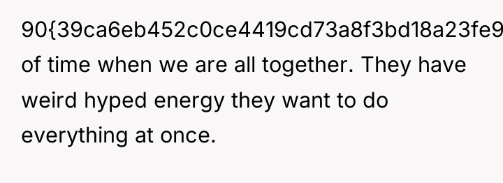 90{39ca6eb452c0ce4419cd73a8f3bd18a23fe95ab4febb092bc2ab1b542eeea82f} of time when we are all together. They have...