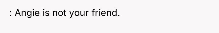 : Angie is not your friend.