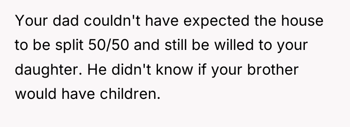 Your dad couldn't have expected the house to be split...