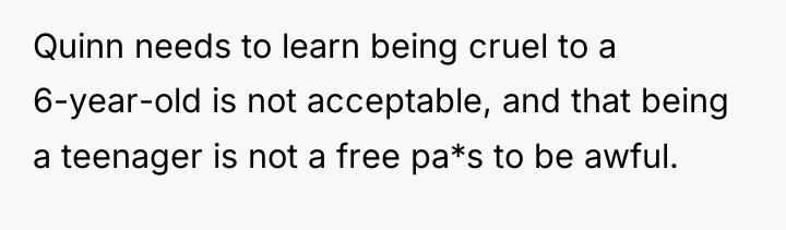 Quinn needs to learn being cruel to a 6-year-old is...
