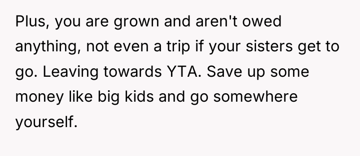 Plus, you are grown and aren't owed anything, not even...