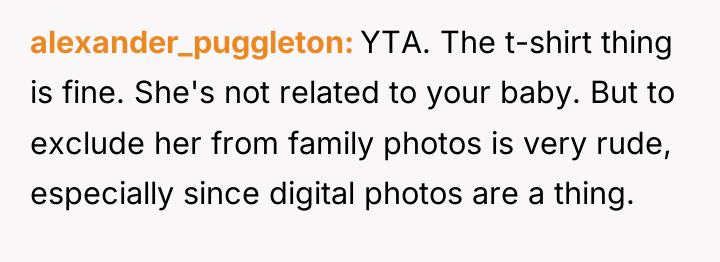alexander_puggleton YTA. The t-shirt thing is fine. She's not related...