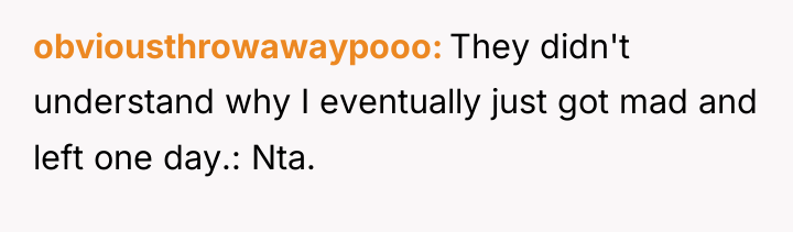 obviousthrowawaypooo They didn't understand why I eventually just got mad...