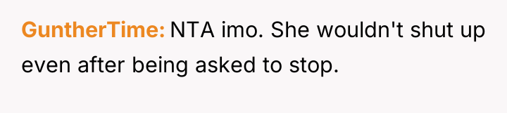 GuntherTime NTA imo. She wouldn't shut up even after being...