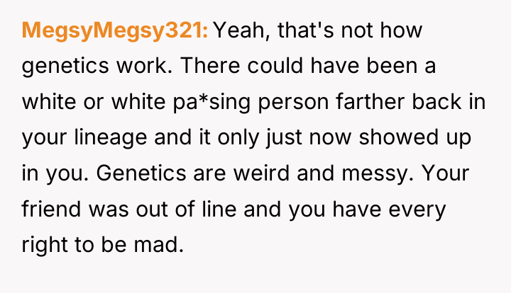 MegsyMegsy321 Yeah, that's not how genetics work. There could have...