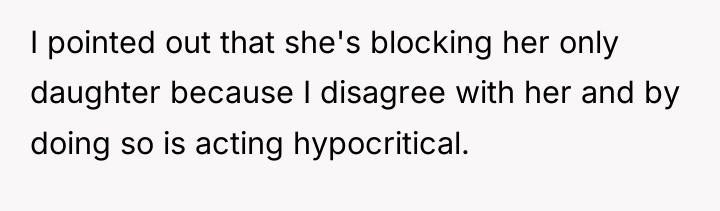 I pointed out that she's blocking her only daughter because...