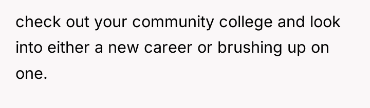 check out your community college and look into either a...