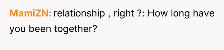 MamiZN relationship , right ?: How long have you been...