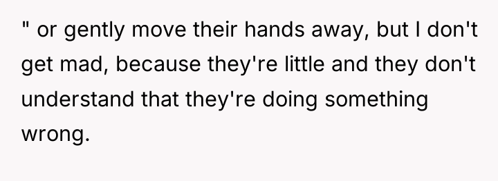 " or gently move their hands away, but I don't...