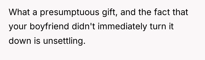 What a presumptuous gift, and the fact that your boyfriend...