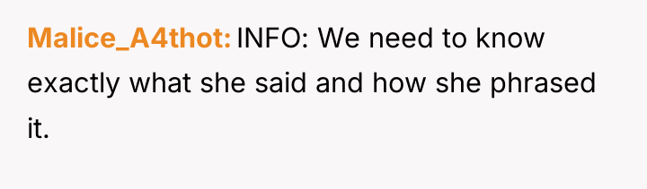 Malice_A4thot INFO: We need to know exactly what she said...