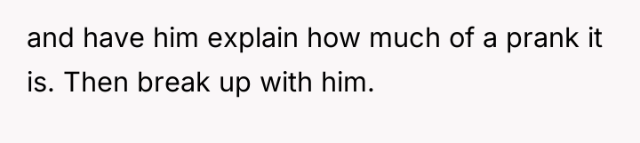 and have him explain how much of a prank it...