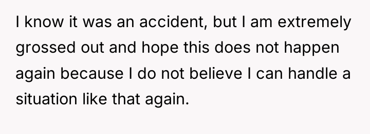 I know it was an accident, but I am extremely...