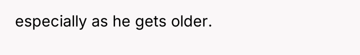 especially as he gets older.