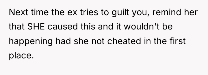 Next time the ex tries to guilt you, remind her...