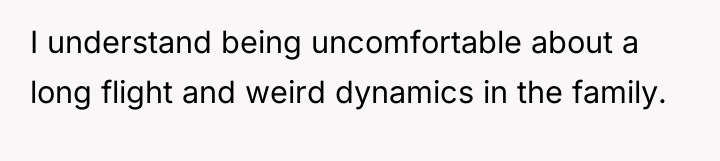 I understand being uncomfortable about a long flight and weird...