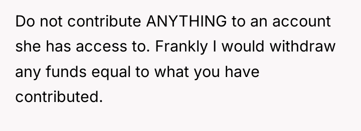 Do not contribute ANYTHING to an account she has access...