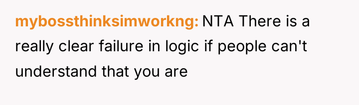 mybossthinksimworkng NTA There is a really clear failure in logic...