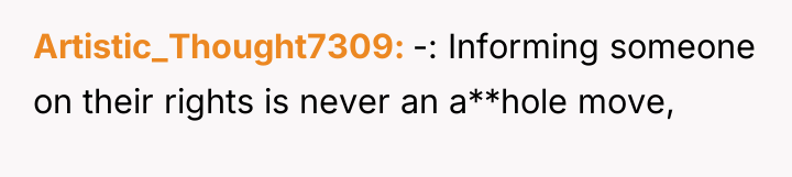 Artistic_Thought7309 -: Informing someone on their rights is never an...
