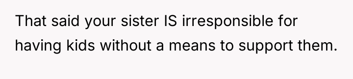 That said your sister IS irresponsible for having kids without...
