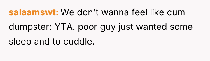 salaamswt We don't wanna feel like cum dumpster: YTA. poor...