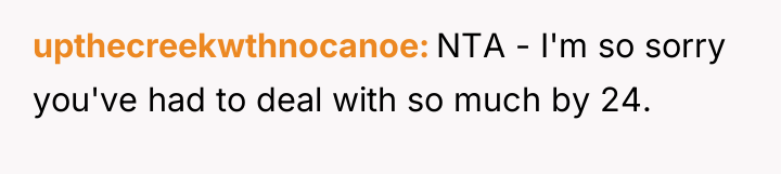 upthecreekwthnocanoe NTA - I'm so sorry you've had to deal...