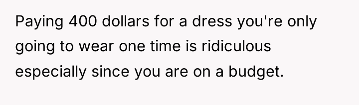 Paying 400 dollars for a dress you're only going to...