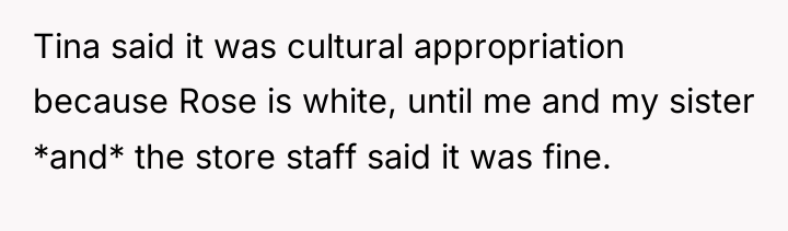 Tina said it was cultural appropriation because Rose is white,...