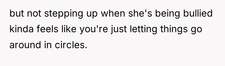 but not stepping up when she's being bullied kinda feels...