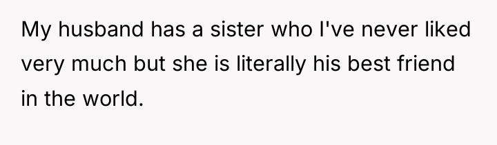 My husband has a sister who I've never liked very...