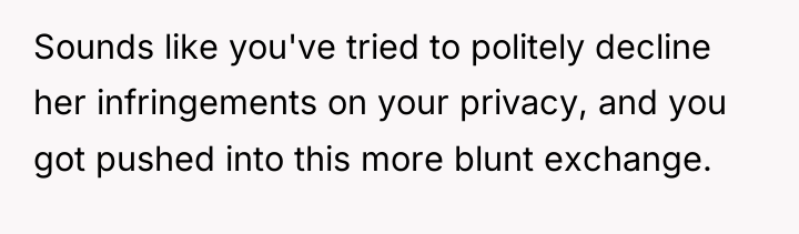 Sounds like you've tried to politely decline her infringements on...